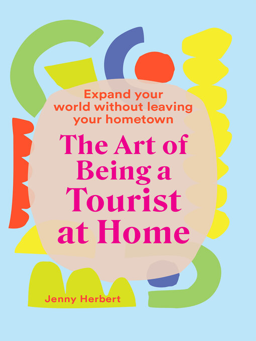 Title details for The Art of Being a Tourist at Home by Jenny Herbert - Available